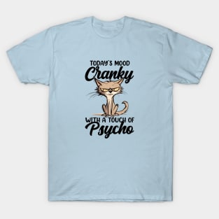 Today's Mood: Cranky With A Touch Of Psycho T-Shirt